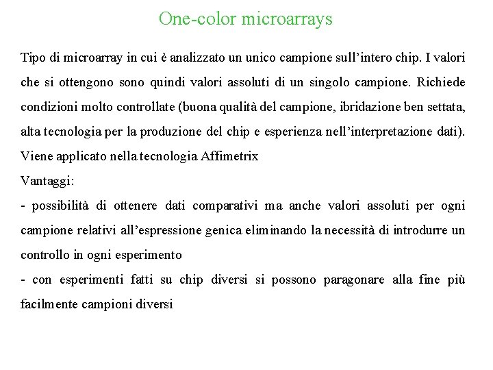 One-color microarrays Tipo di microarray in cui è analizzato un unico campione sull’intero chip.