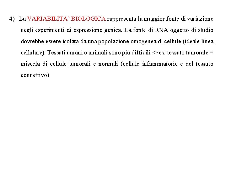 4) La VARIABILITA’ BIOLOGICA rappresenta la maggior fonte di variazione negli esperimenti di espressione