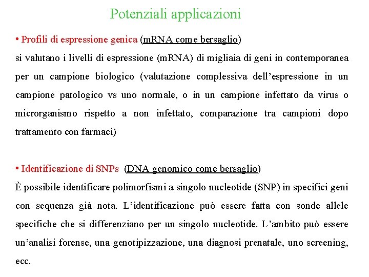 Potenziali applicazioni • Profili di espressione genica (m. RNA come bersaglio) si valutano i