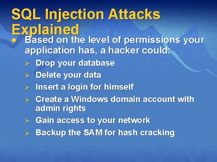 SQL Injection Attacks Explained l Based on the level of permissions your application has,