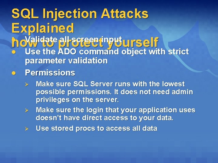 SQL Injection Attacks Explained l Validate all screen input how to protect yourself l