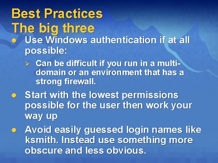 Best Practices The big three l Use Windows authentication if at all possible: Ø