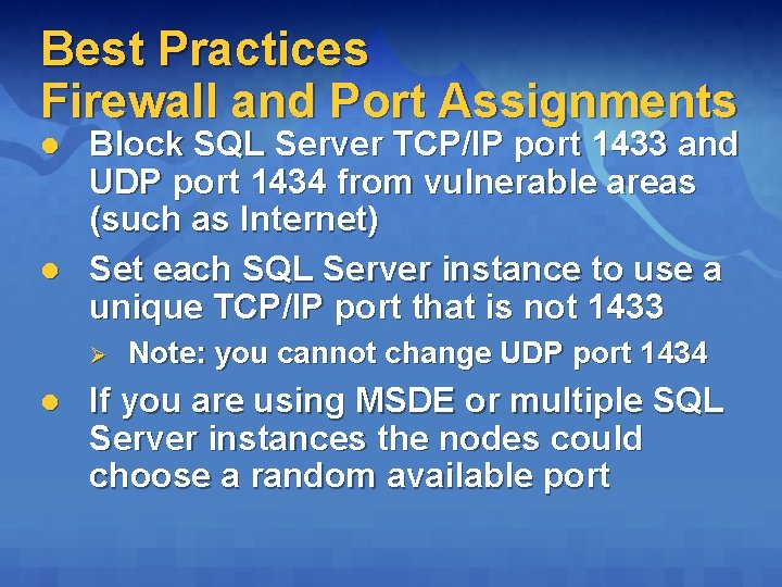 Best Practices Firewall and Port Assignments l l Block SQL Server TCP/IP port 1433