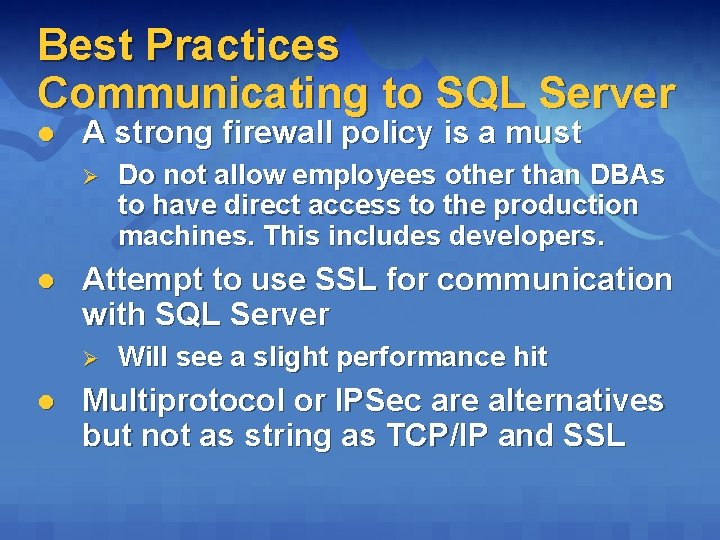 Best Practices Communicating to SQL Server l A strong firewall policy is a must
