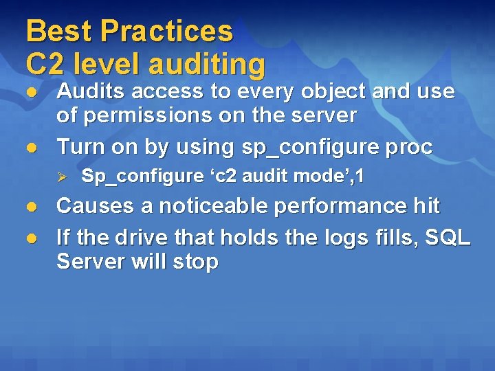 Best Practices C 2 level auditing l l Audits access to every object and
