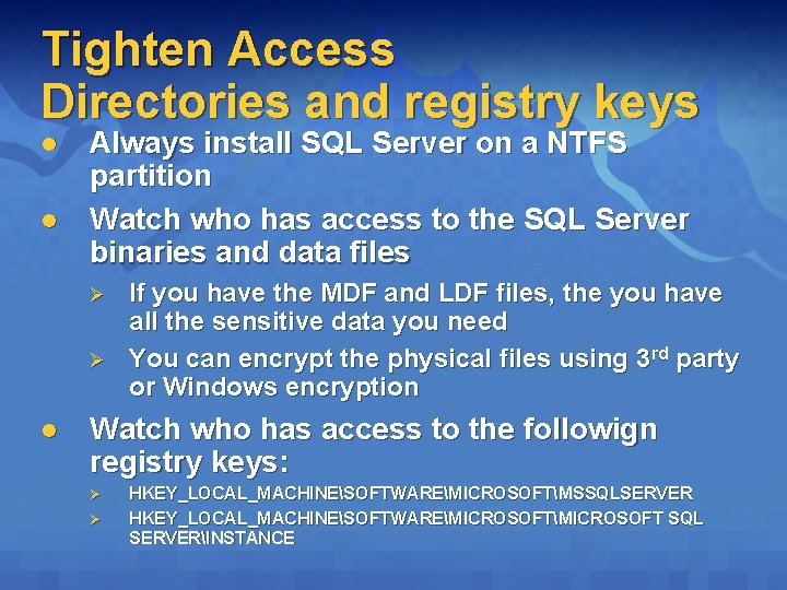 Tighten Access Directories and registry keys l l Always install SQL Server on a