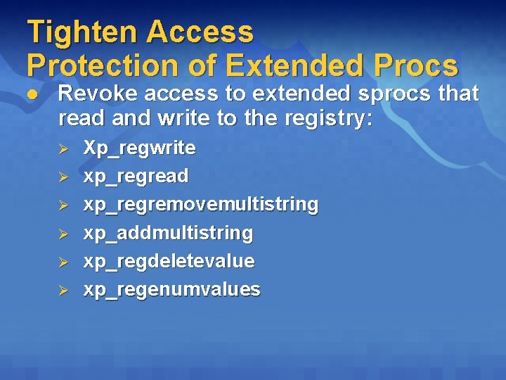 Tighten Access Protection of Extended Procs l Revoke access to extended sprocs that read