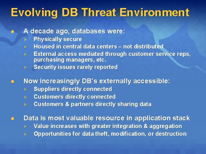 Evolving DB Threat Environment l A decade ago, databases were: Ø Ø l Now