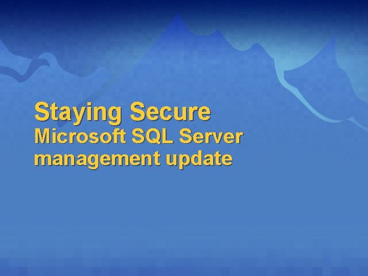 Staying Secure Microsoft SQL Server management update 