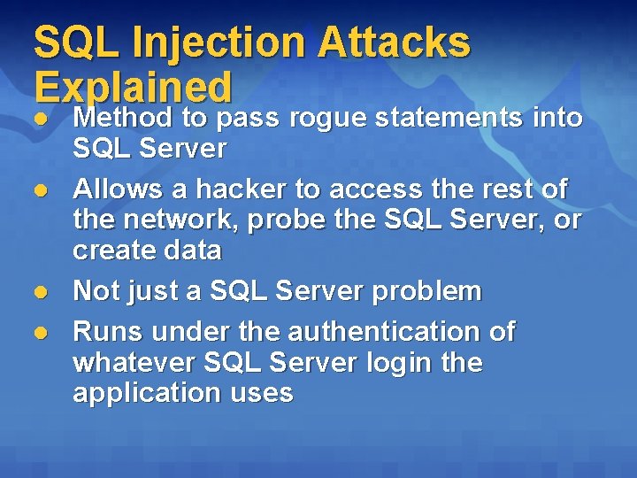 SQL Injection Attacks Explained l l Method to pass rogue statements into SQL Server