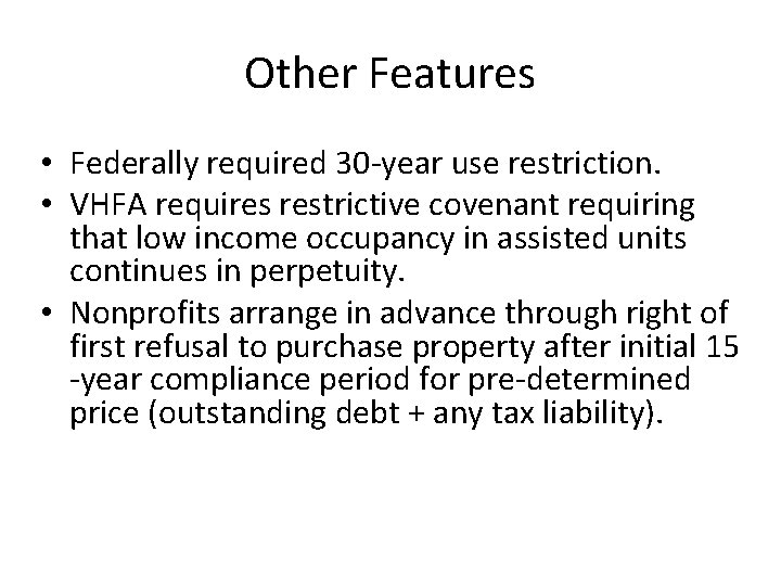 Other Features • Federally required 30 -year use restriction. • VHFA requires restrictive covenant