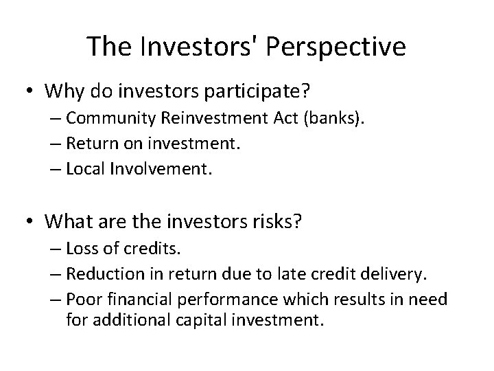 The Investors' Perspective • Why do investors participate? – Community Reinvestment Act (banks). –