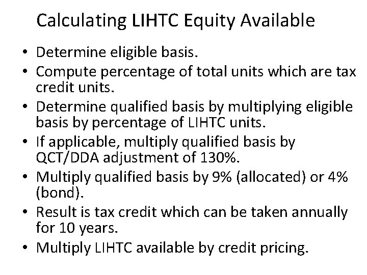 Calculating LIHTC Equity Available • Determine eligible basis. • Compute percentage of total units