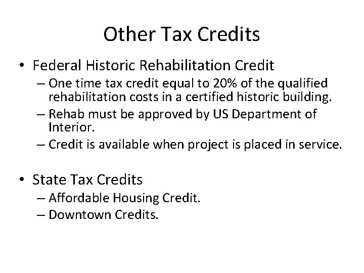 Other Tax Credits • Federal Historic Rehabilitation Credit – One time tax credit equal