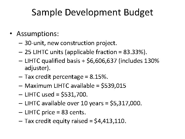 Sample Development Budget • Assumptions: – 30 -unit, new construction project. – 25 LIHTC