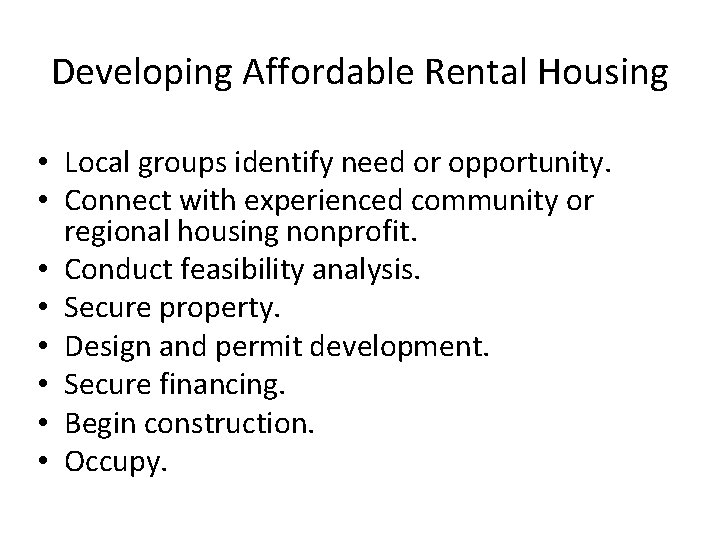 Developing Affordable Rental Housing • Local groups identify need or opportunity. • Connect with