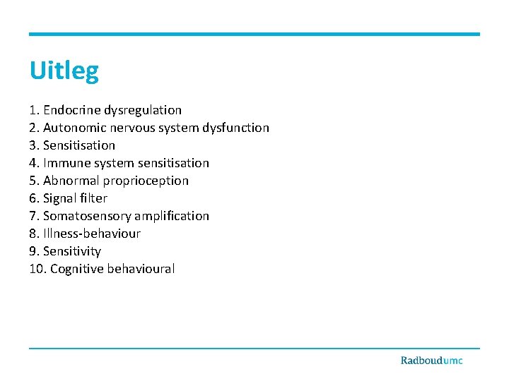 Uitleg 1. Endocrine dysregulation 2. Autonomic nervous system dysfunction 3. Sensitisation 4. Immune system