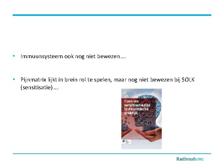  • Immuunsysteem ook nog niet bewezen…. • Pijnmatrix lijkt in brein rol te