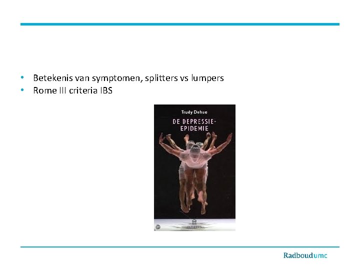  • Betekenis van symptomen, splitters vs lumpers • Rome III criteria IBS 