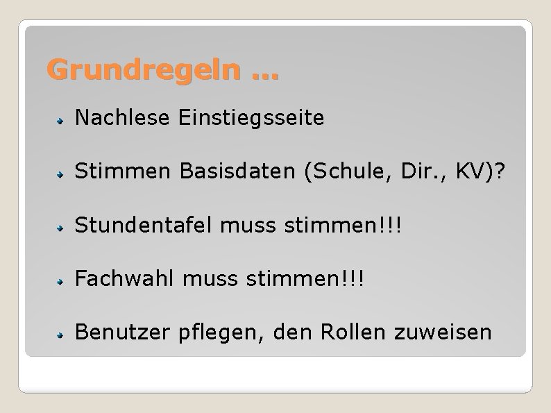 Grundregeln … Nachlese Einstiegsseite Stimmen Basisdaten (Schule, Dir. , KV)? Stundentafel muss stimmen!!! Fachwahl