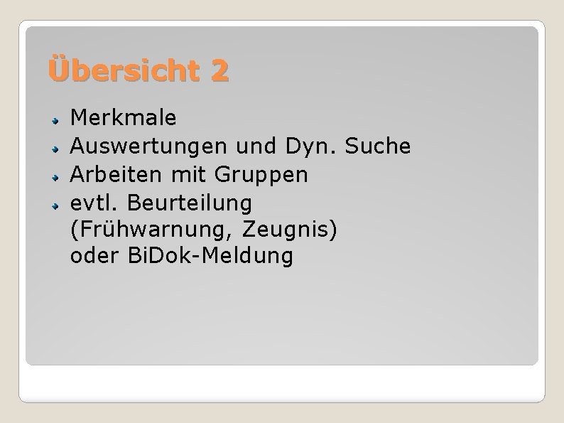 Übersicht 2 Merkmale Auswertungen und Dyn. Suche Arbeiten mit Gruppen evtl. Beurteilung (Frühwarnung, Zeugnis)