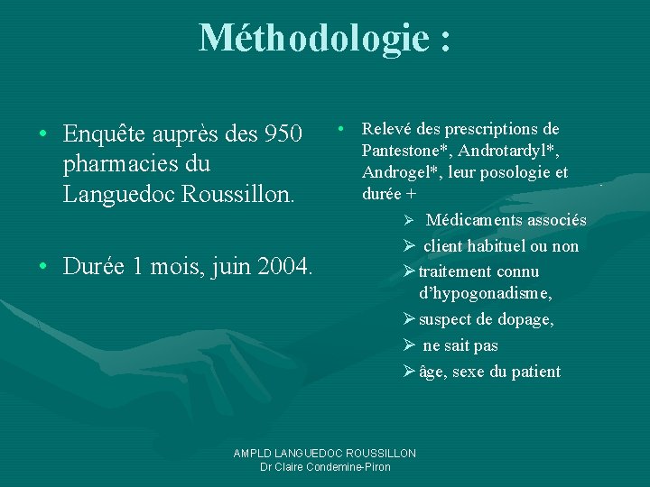 Méthodologie : • Enquête auprès des 950 pharmacies du Languedoc Roussillon. • Durée 1