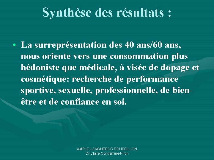 Synthèse des résultats : • La surreprésentation des 40 ans/60 ans, nous oriente vers