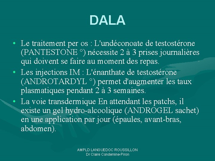 DALA • Le traitement per os : L'undéconoate de testostérone (PANTESTONE °) nécessite 2