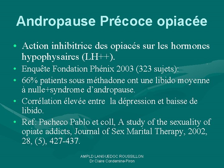 Andropause Précoce opiacée • Action inhibitrice des opiacés sur les hormones hypophysaires (LH++). •