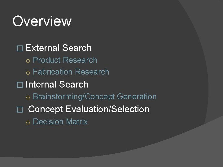 Overview � External Search o Product Research o Fabrication Research � Internal Search o