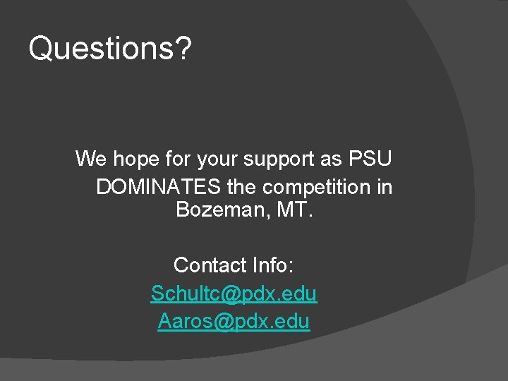 Questions? We hope for your support as PSU DOMINATES the competition in Bozeman, MT.