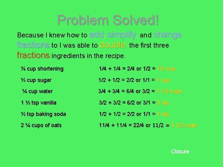 Problem Solved! Because I knew how to add, simplify, and change fractions to I