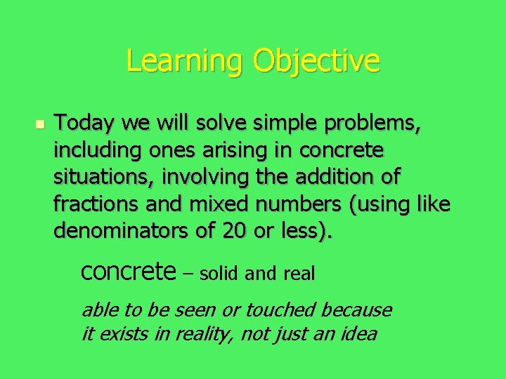 Learning Objective n Today we will solve simple problems, including ones arising in concrete