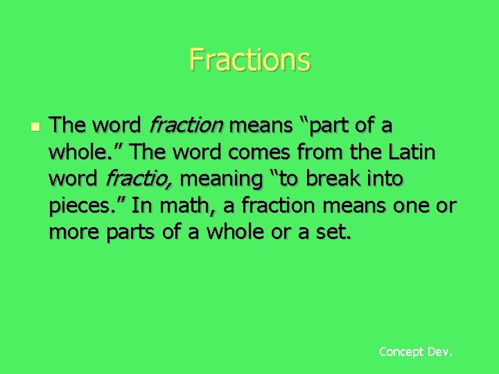 Fractions n The word fraction means “part of a whole. ” The word comes