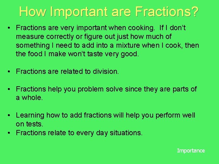 How Important are Fractions? • Fractions are very important when cooking. If I don’t