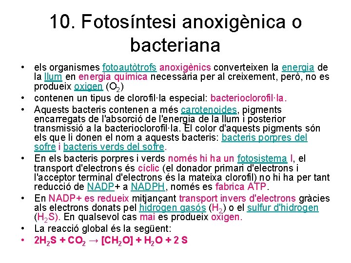 10. Fotosíntesi anoxigènica o bacteriana • els organismes fotoautòtrofs anoxigènics converteixen la energia de