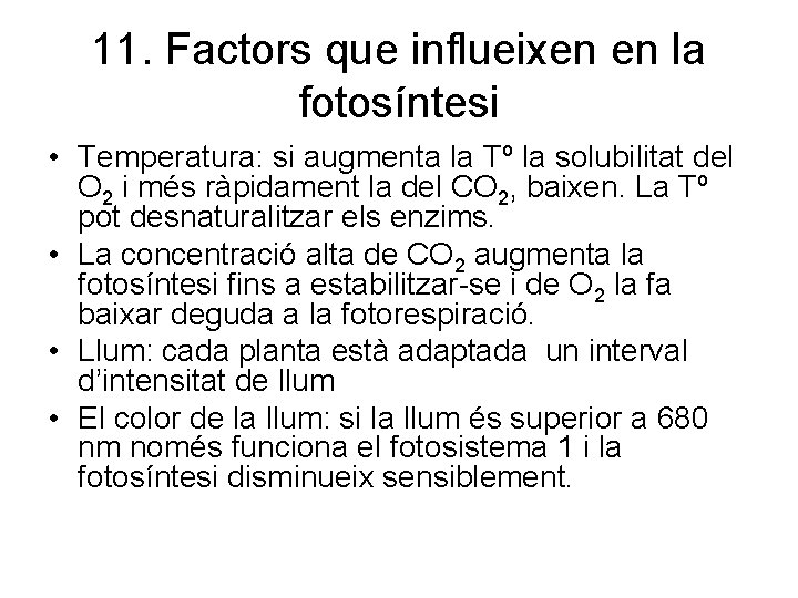11. Factors que influeixen en la fotosíntesi • Temperatura: si augmenta la Tº la
