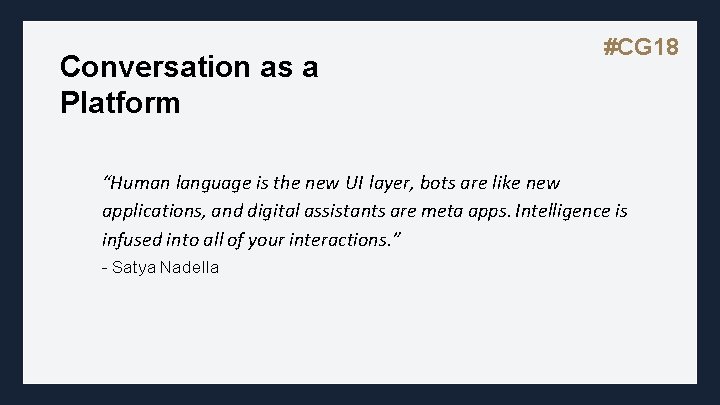 Conversation as a Platform #CG 18 “Human language is the new UI layer, bots