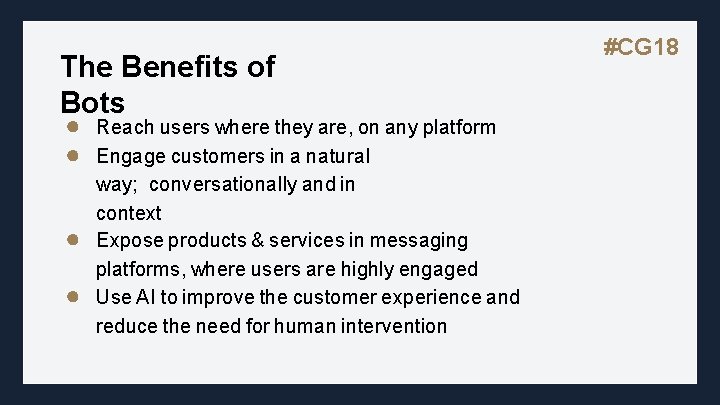 The Benefits of Bots ● ● Reach users where they are, on any platform