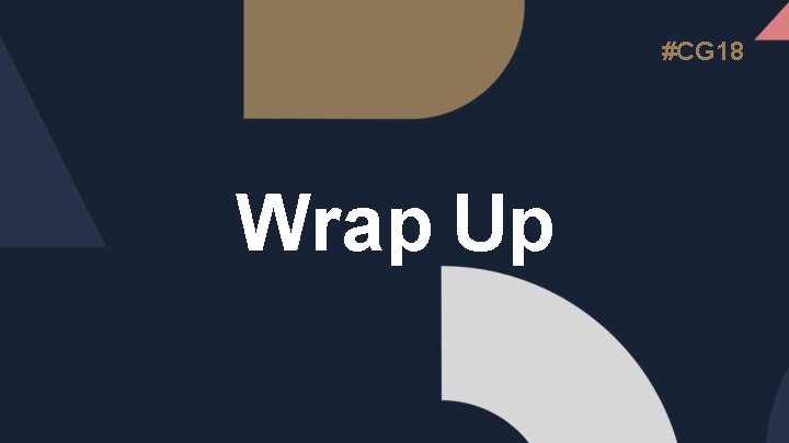 #CG 18 Wrap Up 
