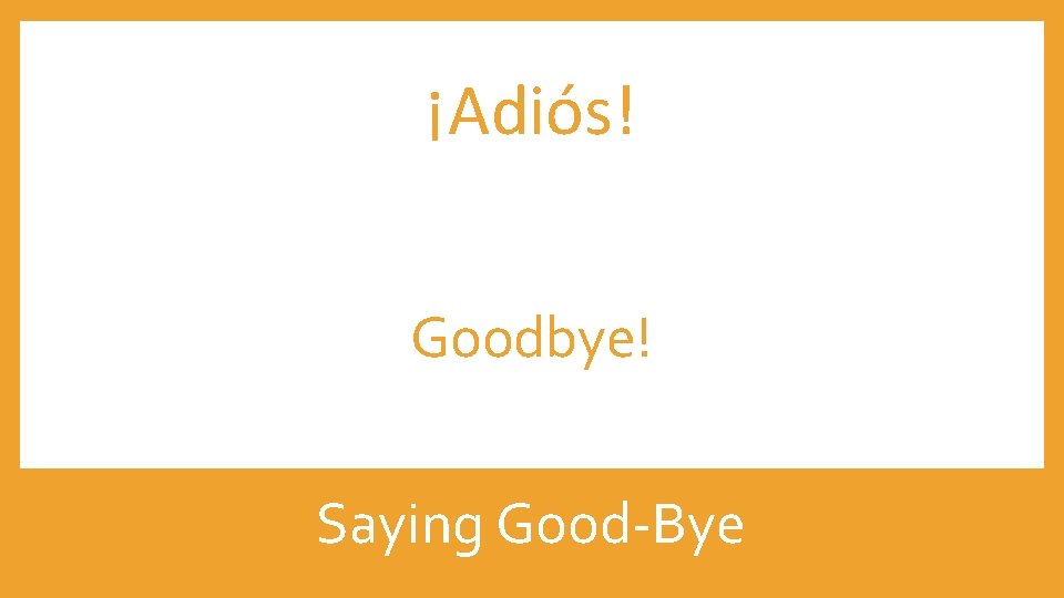 ¡Adiós! Goodbye! Saying Good-Bye 