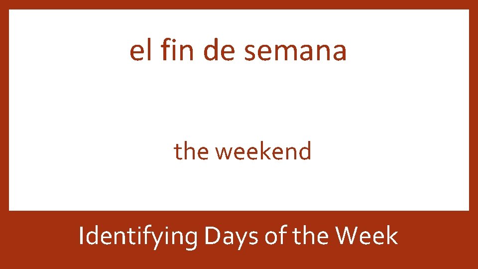 el fin de semana the weekend Identifying Days of the Week 