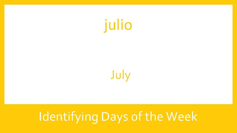 julio July Identifying Days of the Week 