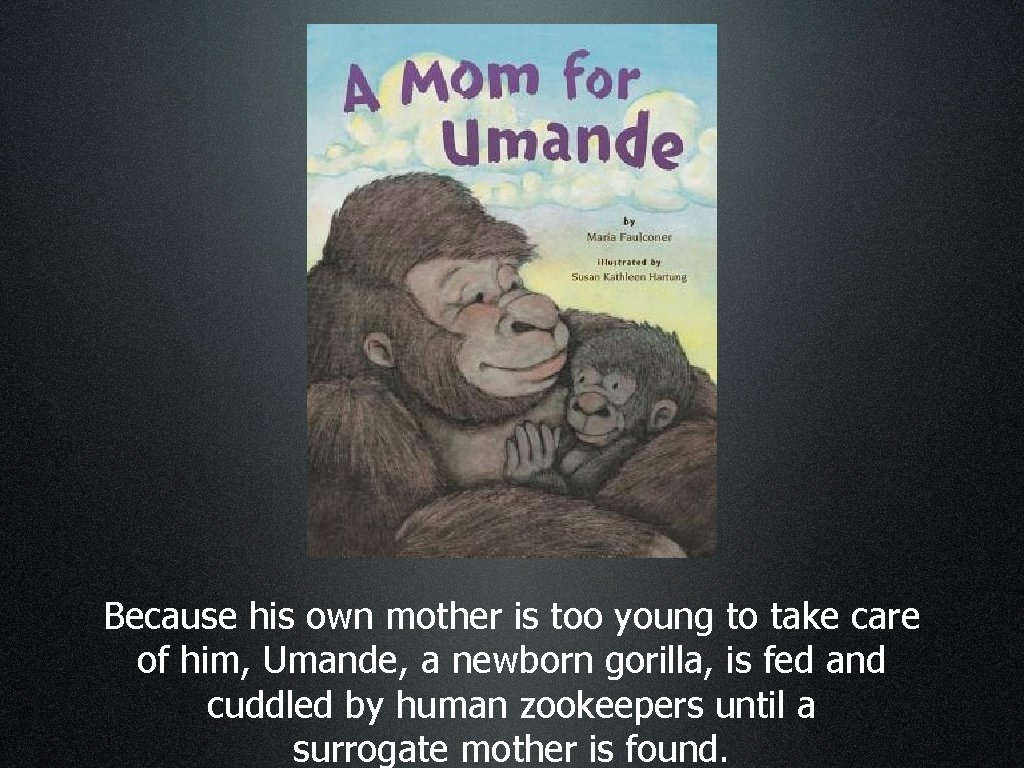 Because his own mother is too young to take care of him, Umande, a