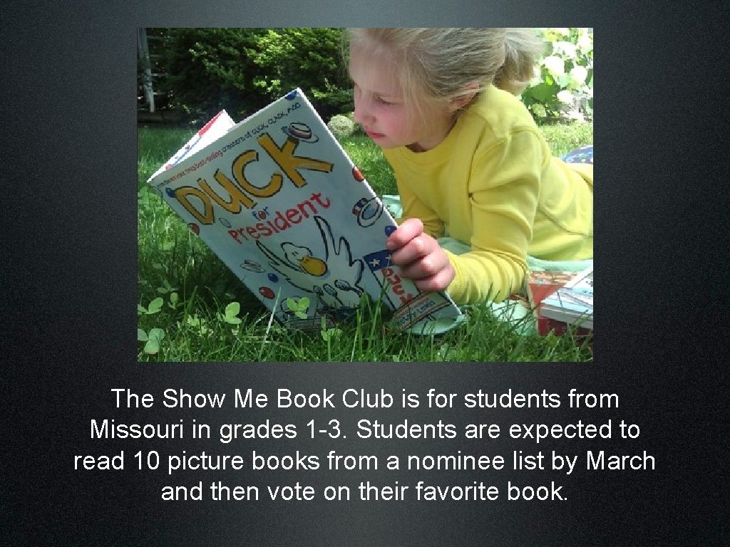 The Show Me Book Club is for students from Missouri in grades 1 -3.