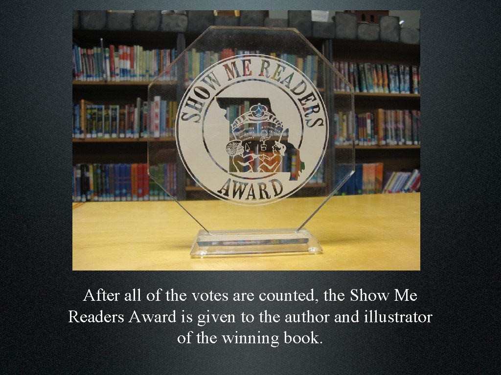 After all of the votes are counted, the Show Me Readers Award is given