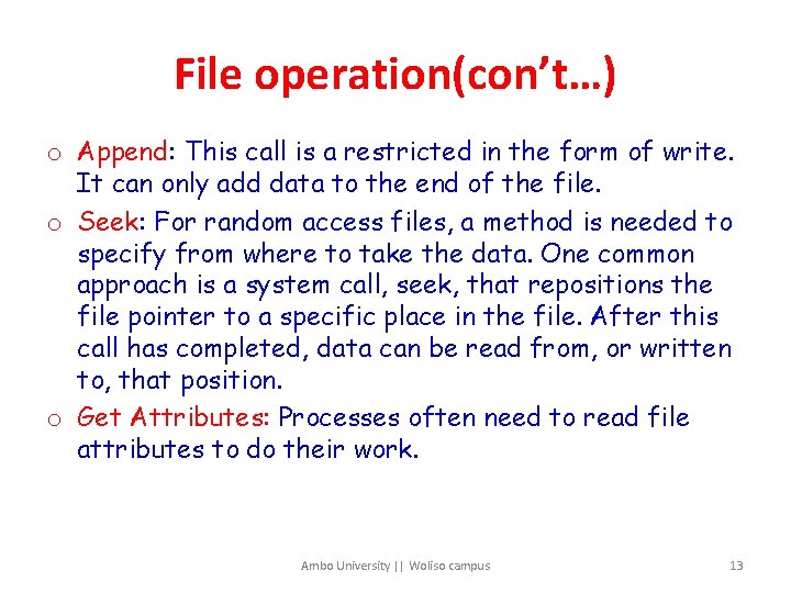 File operation(con’t…) o Append: This call is a restricted in the form of write.