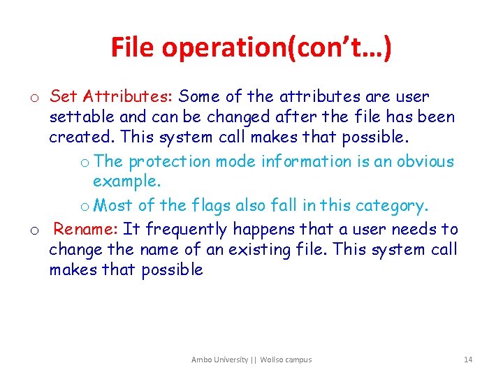 File operation(con’t…) o Set Attributes: Some of the attributes are user settable and can