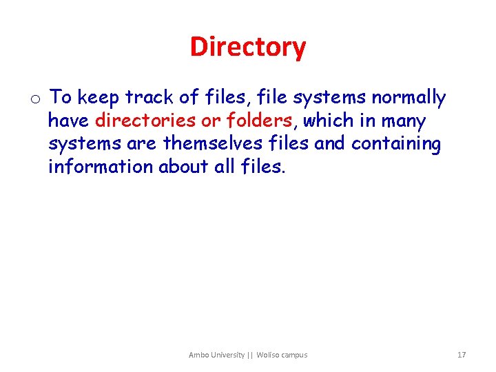 Directory o To keep track of files, file systems normally have directories or folders,