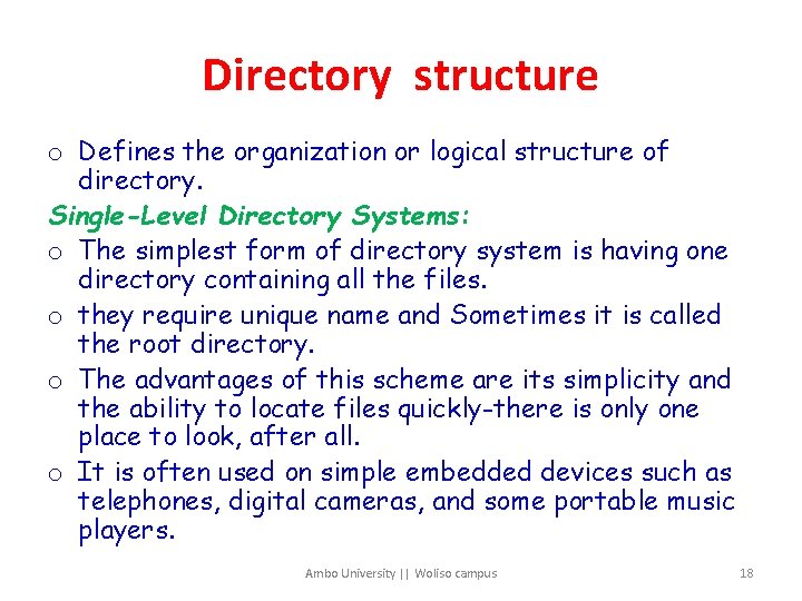 Directory structure o Defines the organization or logical structure of directory. Single-Level Directory Systems: